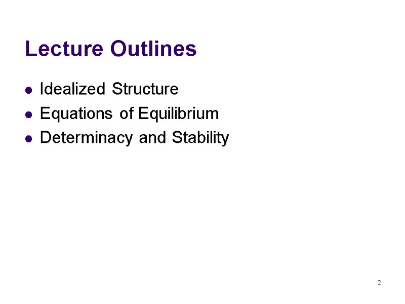 Lecture Outlines Idealized Structure Equations of Equilibrium Determinacy and Stability 2